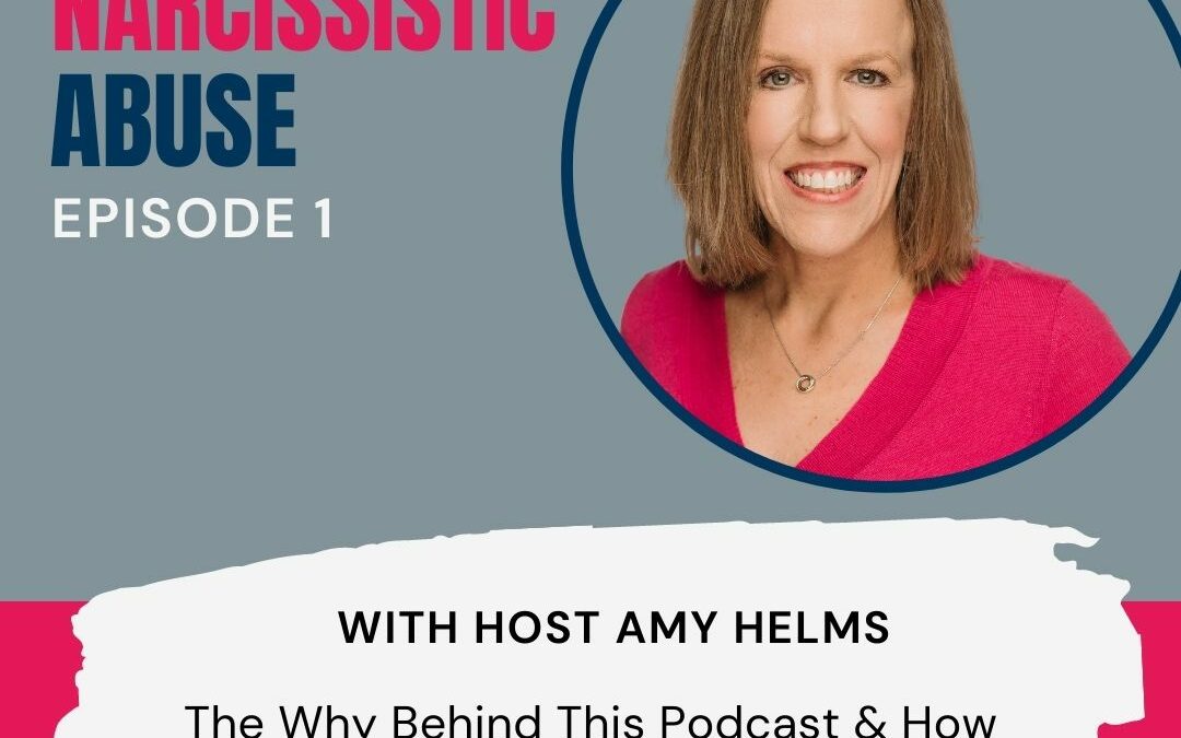 The Why Behind this Podcast and Hope After Narcissistic Abuse